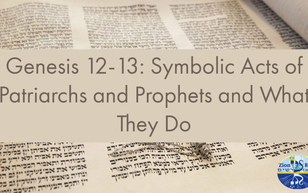 Genesis 12-13: Symbolic Acts of Patriarchs and Prophets and What They Do